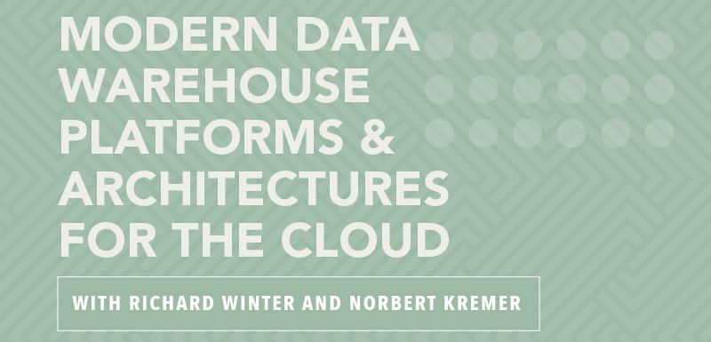 Modern Data Warehouse Platforms & Architectures for the Cloud with Richard Winter and Norbert Kremer