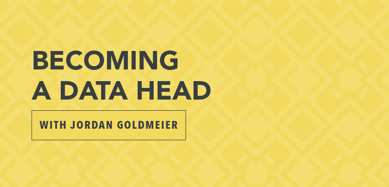 Becoming a Data Head with Jordan Goldmeier